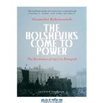 دانلود کتاب The Bolsheviks Come to Power – New Edition: the Revolution of 1917 in Petrograd