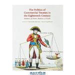 دانلود کتاب The politics of commercial treaties in the eighteenth century : balance of power, balance of trade