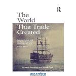 دانلود کتاب World That Trade Created. Society, Culture, and the World Economy, 1400 to the Present