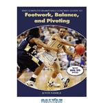 دانلود کتاب The Complete Basketball Coaches Guide to Footwork, Balance, and Pivoting