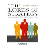 دانلود کتاب The Lords of Strategy: The Secret Intellectual History of the New Corporate World