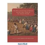 دانلود کتاب The Rise and Demise of Slavery and the Slave Trade in the Atlantic World