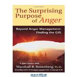دانلود کتاب The Surprising Purpose of Anger: Beyond Anger Management: Finding the Gift (Nonviolent Communication Guides)