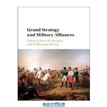دانلود کتاب Grand Strategy and Military Alliances