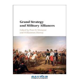 دانلود کتاب Grand Strategy and Military Alliances 