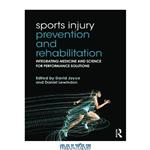 دانلود کتاب Sports Injury Prevention and Rehabilitation: Integrating Medicine and Science for Performance Solutions