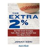 دانلود کتاب The Extra 2%: How Wall Street Strategies Took a Major League Baseball Team from Worst to First