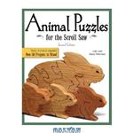 دانلود کتاب Animal Puzzles for the Scroll Saw: Newly Revised Expanded, Now 50 Projects in Wood