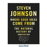 دانلود کتاب Where Good Ideas Come From: The Natural History of Innovation