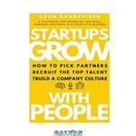 دانلود کتاب Startups Grow With People: How to Pick Partners, Recruit the Top Talent and Build a Company Culture