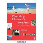 دانلود کتاب Photoshop elements 3 solutions: the art of digital photography