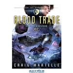 دانلود کتاب Blood Trade: A Space Opera Adventure Legal Thriller (Judge, Jury, Executioner Book 12)