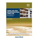 دانلود کتاب Animal Welfare and International Trade Law: The Impact of the WTO Seal Case