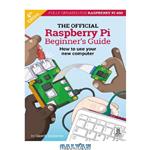 دانلود کتاب The Official Raspberry Pi Beginner’s Guide: How to use your new computer