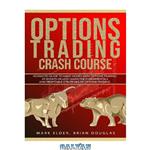 دانلود کتاب Options Trading Crash Course: Advanced Guide to Make Money with Options Trading in 30 Days or Less! – Learn the Fundamentals and Profitable Strategies of Options Trading