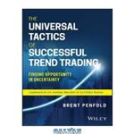 دانلود کتاب The Universal Tactics of Successful Trend Trading: Finding Opportunity in Uncertainty (Wiley Trading)