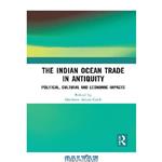 دانلود کتاب The Indian Ocean Trade in Antiquity: Political, Cultural and Economic Impacts