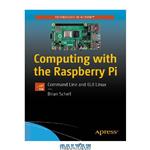 دانلود کتاب Computing with the Raspberry Pi: Command Line and GUI Linux