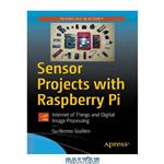 دانلود کتاب Sensor Projects with Raspberry Pi: Internet of Things and Digital Image Processing