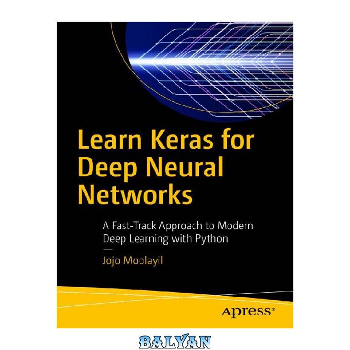 دانلود کتاب Learn Keras for Deep Neural Networks: A Fast-Track Approach to Modern Deep Learning with Python