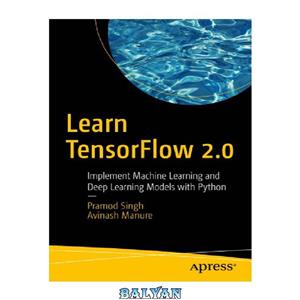 دانلود کتاب Learn TensorFlow 2.0: Implement Machine Learning And Deep Learning Models With Python