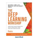 دانلود کتاب The Deep Learning Workshop: Learn the skills you need to develop your own next-generation deep learning models with TensorFlow and Keras: Take a … that can recognize images and interpret text