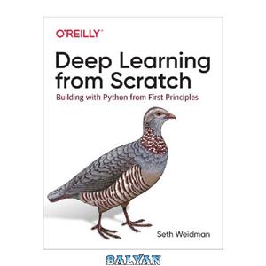 دانلود کتاب Deep Learning from Scratch: Building with Python from First Principles