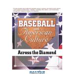 دانلود کتاب Baseball and American culture : across the diamond