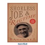 دانلود کتاب Shoeless Joe Jackson and ragtime baseball