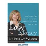 دانلود کتاب Easy Money: How to Simplify Your Finances and Get What You Want out of Life