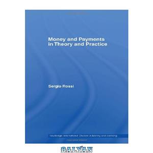 دانلود کتاب Money and Payments in Theory Practice (Routledge International Studies Banking) 