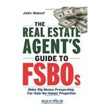 دانلود کتاب The Real Estate Agent’s Guide to FSBOs: Make Big Money Prospecting For Sale By Owner Properties