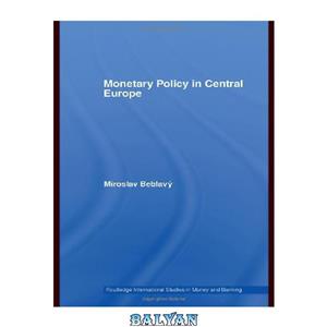 دانلود کتاب Monetary Policy in Central Europe (Routledge International Stuidies in Money and Banking) 