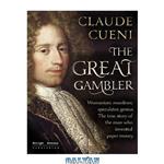 دانلود کتاب The Great Gambler: Womanizer, murderer, speculator, genius. The true story of the man who invented paper money.
