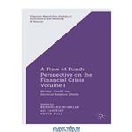 دانلود کتاب A Flow-of-Funds Perspective on the Financial Crisis: Volume I: Money, Credit and Sectoral Balance Sheets