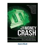 دانلود کتاب The Next Money Crash—and How to Avoid It: Proceedings from a Conference at the Federal Reserve Bank of Philadelphia Building