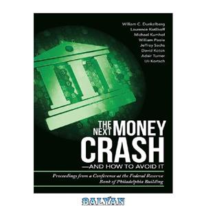 دانلود کتاب The Next Money Crash—and How to Avoid It Proceedings from Conference at the Federal Reserve Bank of Philadelphia Building 