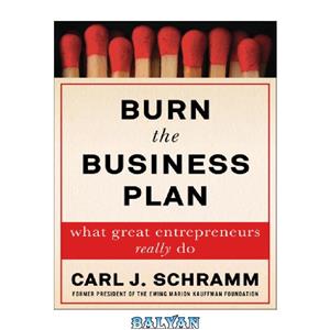 دانلود کتاب Burn The Business Plan: What Great Entrepreneurs Really Do