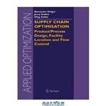 دانلود کتاب Supply Chain Optimisation Product Process Design Facility Location and Flow Control