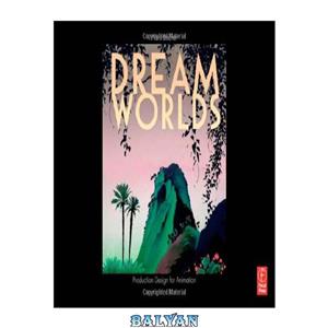 Dream Worlds: Production Design for Animation: Production Design