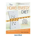 دانلود کتاب The Home Energy Diet: How to Save Money by Making Your House Energy-Smart