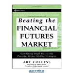 دانلود کتاب Beating the Financial Futures Market: Combining Small Biases into Powerful Money Making Strategies