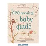 دانلود کتاب The eco-nomical baby guide : down-to-earth ways for parents to save money and the planet