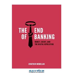 دانلود کتاب The End of Banking: Money, Credit, and the Digital Revolution 