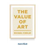 دانلود کتاب The Value of Art: Money, Power, Beauty
