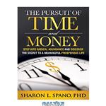 دانلود کتاب The Pursuit of Time and Money: Step into Radical Abundance and Discover the Secret to a Meaningful Prosperous Life