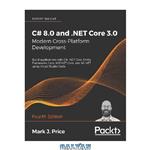 دانلود کتاب C# 8.0 and .NET Core 3.0 – Modern Cross-Platform Development: Build applications with C#, .NET Core, Entity Framework Core, ASP.NET Core, and ML.NET using Visual Studio Code, 4th Edition