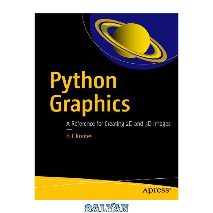 دانلود کتاب Python Graphics: A Reference for Creating 2D and 3D Images