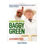 دانلود کتاب Legends of the Baggy Green: Dubious Behaviour & Achievements from Cricket’s Chequered History