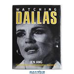دانلود کتاب Watching Dallas: Soap Opera and the Melodramatic Imagination